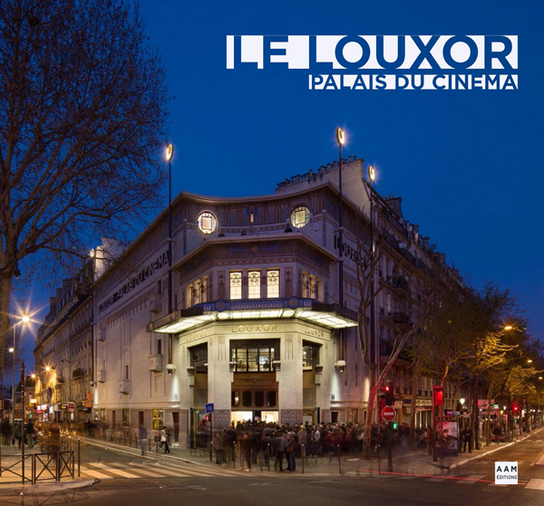 Le LOuxor-Palais du cinéma par les Amis du Louxor et Philippe Pumain